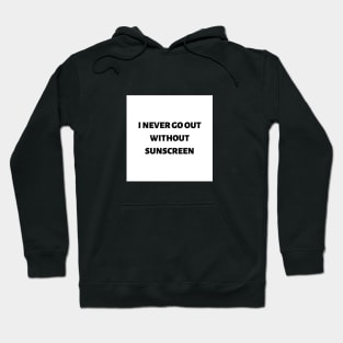 I never go out without sunscreen Hoodie